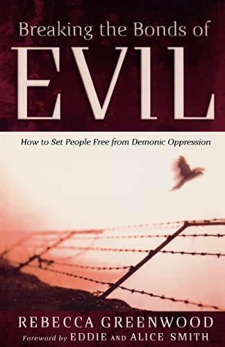 Breaking the Bonds of Evil: How to Set People Free from Demonic Oppression