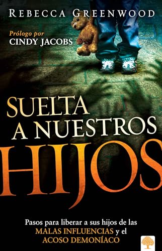 Suelta a nuestros hijos / Let Our Children Go: Pasos Para Liberar a Sus Hijos de Las Malas Influencias Y El Acoso Demoníaco