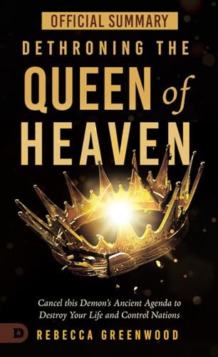 The Official Summary of Dethroning the Queen of Heaven: Cancel This Demon's Ancient Agenda to Destroy Your Life and Control Nations The Official Summary of Dethroning the Queen of Heaven: Cancel This Demon's Ancient Agenda to Destroy Your Life and Control Nations von Destiny Image Publishers