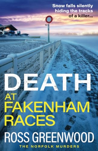 Death at Fakenham Races: An addictive page-turner from Ross Greenwood (The Norfolk Murders, 5) von Boldwood Books