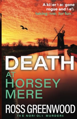 Death at Horsey Mere: The BRAND NEW instalment in the addictive Norfolk Murders series from Ross Greenwood for 2025 (The Norfolk Murders, 4) von Boldwood Books