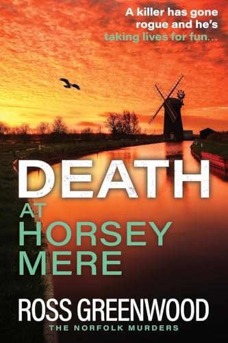 Death at Horsey Mere: The BRAND NEW instalment in the addictive Norfolk Murders series from Ross Greenwood for 2025 (The Norfolk Murders, 4) von Boldwood Books Ltd