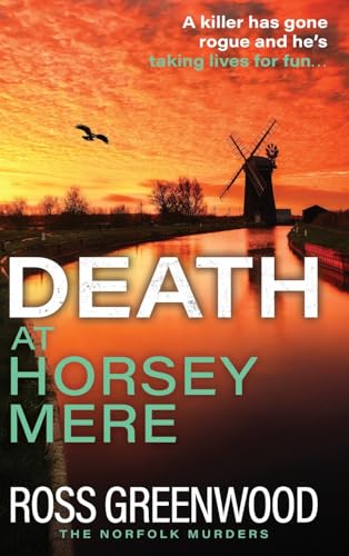 Death at Horsey Mere: The BRAND NEW instalment in the addictive Norfolk Murders series from Ross Greenwood for 2025 (The Norfolk Murders, 4) von Boldwood Books Ltd