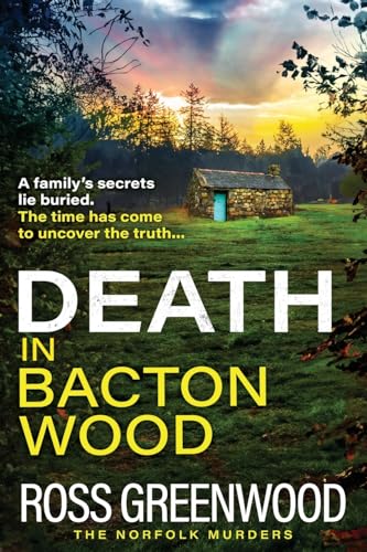 Death in Bacton Wood: the BRAND NEW instalment in the bestselling Norfolk Murders series from Ross Greenwood for 2024 (The Norfolk Murders, 3)