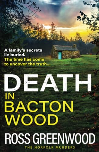 Death in Bacton Wood: The BRAND NEW instalment in the bestselling Norfolk Murders series from Ross Greenwood for 2024 (The Norfolk Murders, 3)