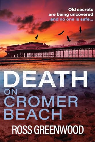 Death on Cromer Beach: Another crime series from bestseller Ross Greenwood (The Norfolk Murders, 1) von Boldwood Books Ltd