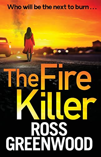 The Fire Killer: The BRAND NEW edge-of-your-seat crime thriller from Ross Greenwood (The DI Barton Series, 5)