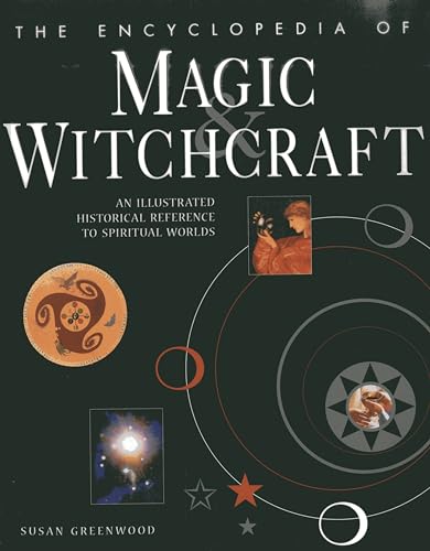 Encyclopedia of Magic & Witchcraft: An Illustrated Historical Reference to Spiritual Worlds