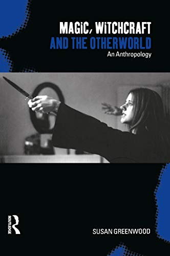 Magic, Witchcraft and the Otherworld: An Anthropology von Bloomsbury
