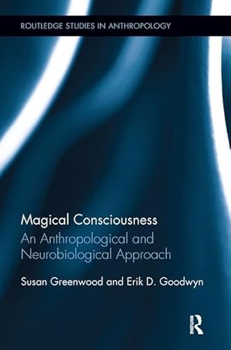 Magical Consciousness: An Anthropological and Neurobiological Approach (Routledge Studies in Anthropology, Band 24) von Routledge