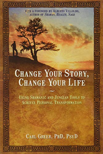Change Your Story, Change Your Life: Using Shamanic and Jungian Tools to Achieve Personal Transformation von Findhorn Press