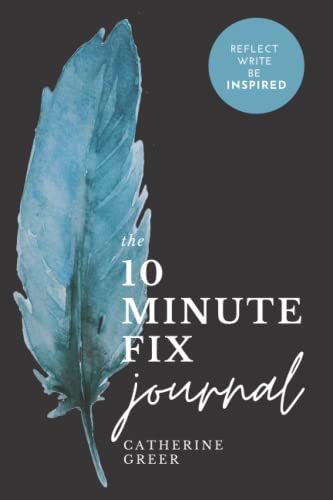 The 10 Minute Fix Journal: Reflect, write, be inspired
