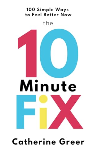 The 10 Minute Fix: 100 simple ways to feel better now von Balmoral Press