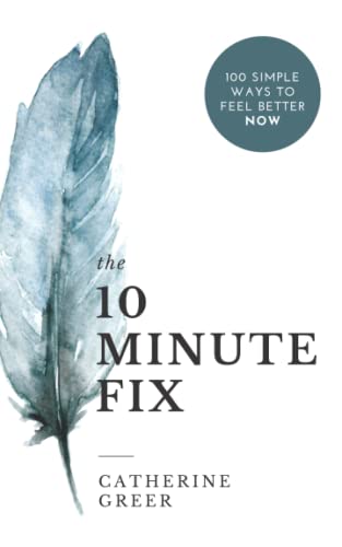 The 10 Minute Fix: 100 simple ways to feel better now von Balmoral Press