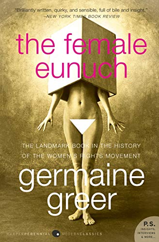 The Female Eunuch (P.S.) (Harper Perennial Modern Classics)