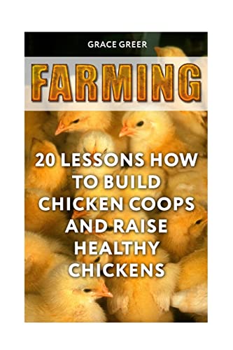 Farming: 20 Lessons How to Build Chicken Coops and Raise Healthy Chickens von CREATESPACE