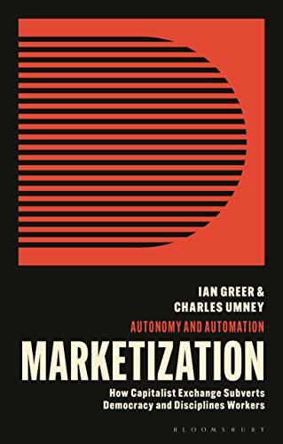 Marketization: How Capitalist Exchange Disciplines Workers and Subverts Democracy (Autonomy and Automation) von Bloomsbury Academic
