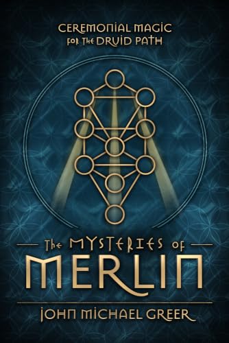 The Mysteries of Merlin: Ceremonial Magic for the Druid Path