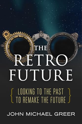 Retro Future: Looking to the Past to Reinvent the Future Retro Future: Looking to the Past to Reinvent the Future