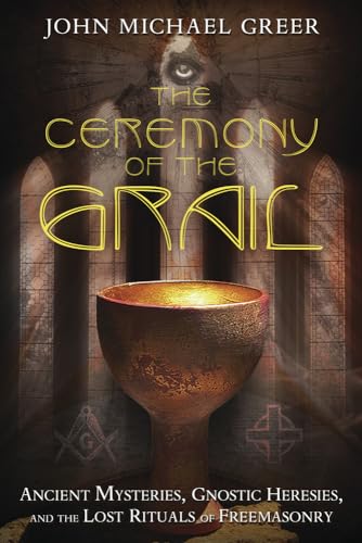 The Ceremony of the Grail: Ancient Mysteries, Gnostic Heresies, and the Lost Rituals of Freemasonry von Llewellyn Publications,U.S.