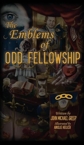 The Emblems of Odd Fellowship von Greenzeiger, Heilich, and Hanson