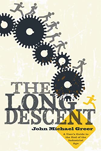 The Long Descent: A User's Guide to the End of the Industrial Age The Long Descent: A User's Guide to the End of the Industrial Age