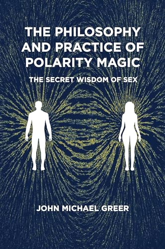 The Philosophy and Practice of Polarity Magic: A Secret Wisdom of Sex The Philosophy and Practice of Polarity Magic: A Secret Wisdom of Sex von Aeon Books