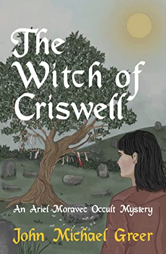 The Witch of Criswell: An Ariel Moravec Occult Mystery (The Ariel Moravec Occult Detective Series, 1)
