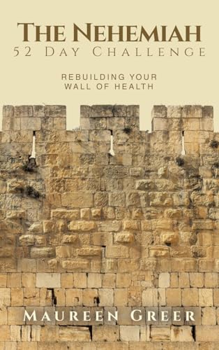 The Nehemiah 52 Day Challenge: Rebuilding Your Wall of Health von AuthorHouse