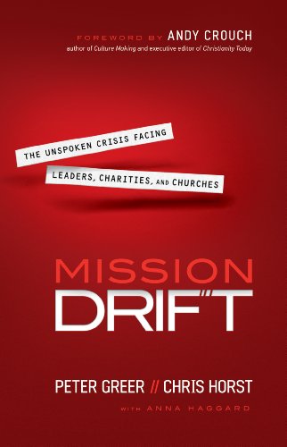 Mission Drift: The Unspoken Crisis Facing Leaders, Charities, and Churches