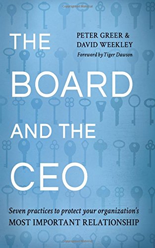 The Board and the CEO: Seven practices to protect your organization's most important relationship The Board and the CEO: Seven practices to protect your organization's most important relationship