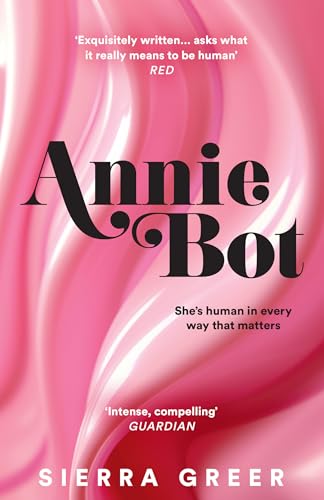 Annie Bot: A gripping new story of AI and consent – 'Barbie for girls who like Aphex Twin' – SHEENA PATEL von The Borough Press