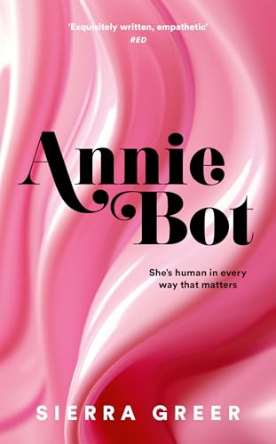 Annie Bot: A gripping new story of AI and consent – 'Barbie for girls who like Aphex Twin' – SHEENA PATEL von The Borough Press