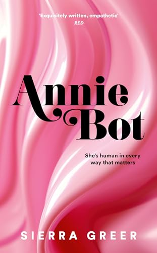Annie Bot: A gripping new story of AI and consent – 'Barbie for girls who like Aphex Twin' – SHEENA PATEL von Harper Collins Publ. UK