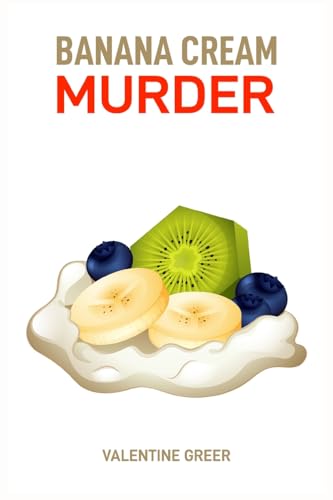 BANANA CREAM MURDER: A Deliciously Deadly Mystery (2024 Beginner Cookbook) von VALENTINE GREER