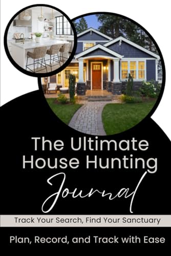 The Ultimate House Hunting Journal: Track Your Search, Find Your Sanctuary