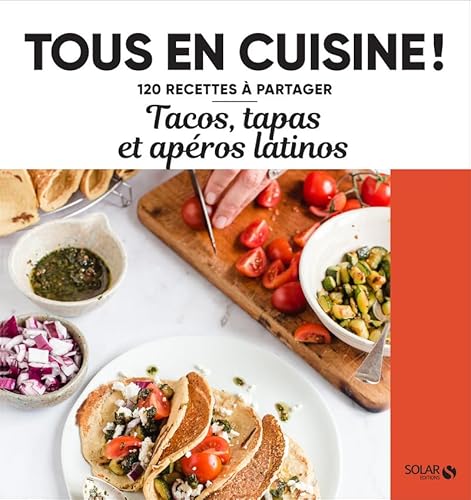 Tacos, tapas et apéros latinos - Tous en cuisine ! von SOLAR