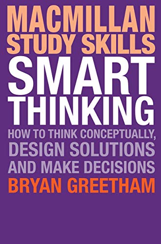 Smart Thinking: How to Think Conceptually, Design Solutions and Make Decisions (Macmillan Study Skills)