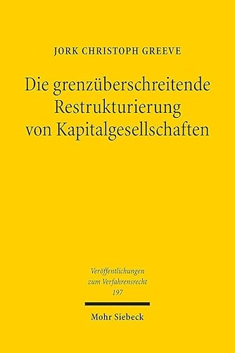 Die grenzüberschreitende Restrukturierung von Kapitalgesellschaften: Eine Untersuchung der Richtlinie (EU) 2019/1023 aus der Perspektive des ... zum Verfahrensrecht, Band 197) von Mohr Siebeck
