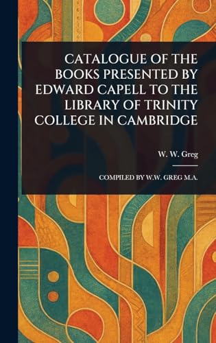 Catalogue of the Books Presented by Edward Capell to the Library of Trinity College in Cambridge von Anson Street Press