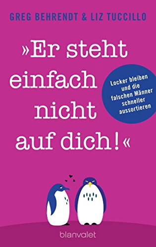 "Er steht einfach nicht auf dich!": Locker bleiben und die falschen Männer schneller aussortieren von Blanvalet