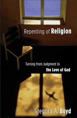 Repenting of Religion: Turning from Judgment to the Love of God von Baker Books