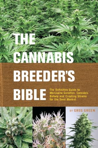 The Cannabis Breeder's Bible: The Definitive Guide to Marijuana Varieties and Creating Strains for the Seed Market: The Definitive Guide to Marijuana ... and Creating Strains for the Seed Market von Green Candy Press