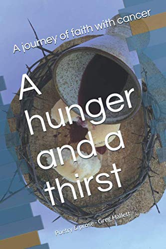 A hunger and a thirst: A journey of faith with cancer von Independently published