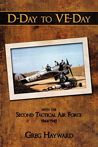 D-Day to VE-Day: with the Second Tactical Air Force 1944-1945 von AuthorHouse