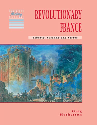 Revolutionary France: Liberty, Tyranny and Terror (Cambridge History Programme)