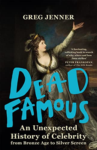Dead Famous: An Unexpected History of Celebrity from Bronze Age to Silver Screen von Weidenfeld & Nicolson