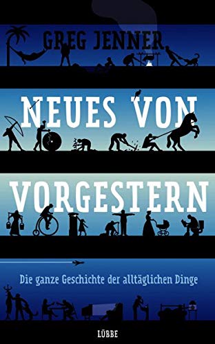 Neues von vorgestern: Die ganze Geschichte der alltäglichen Dinge