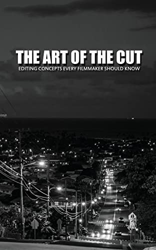 The Art Of The Cut: Editing Concepts Every Filmmaker Should Know von Createspace Independent Publishing Platform