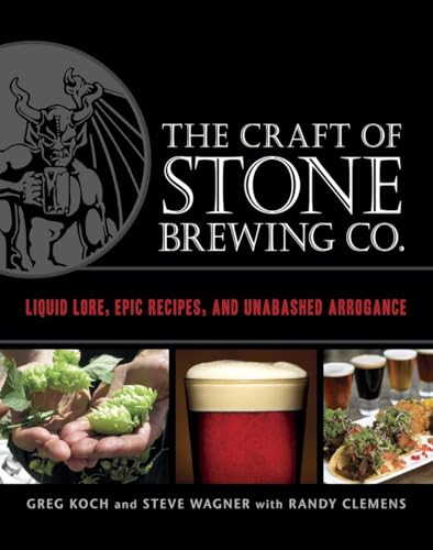 The Craft of Stone Brewing Co.: Liquid Lore, Epic Recipes, and Unabashed Arrogance von Ten Speed Press